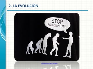 2. LA EVOLUCIÓN

Procedencia de la imagen

 
