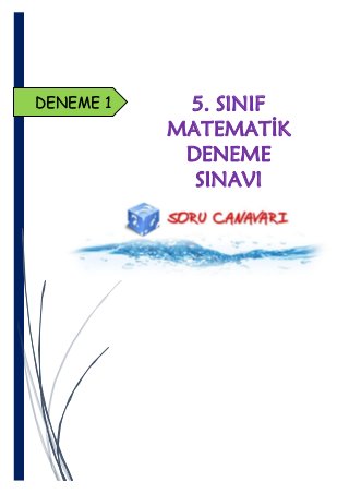 DENEME 1

5. SINIF
MATEMATİK
DENEME
SINAVI

 
