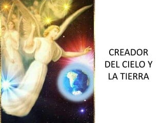 CREADOR
DEL CIELO Y
LA TIERRA

 