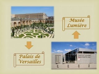 

Palais de
Versailles

Musée
Lumière

 