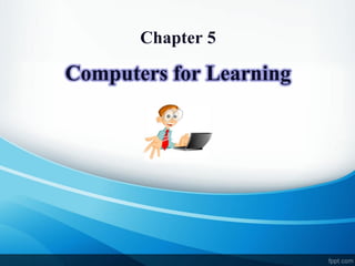 Chapter 5

Computers for Learning

 