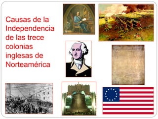 Causas de la
Independencia
de las trece
colonias
inglesas de
Norteamérica

 