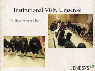 Institutional Visit: Urasenke
Experience as a host

 