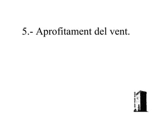 5.- Aprofitament del vent.

 