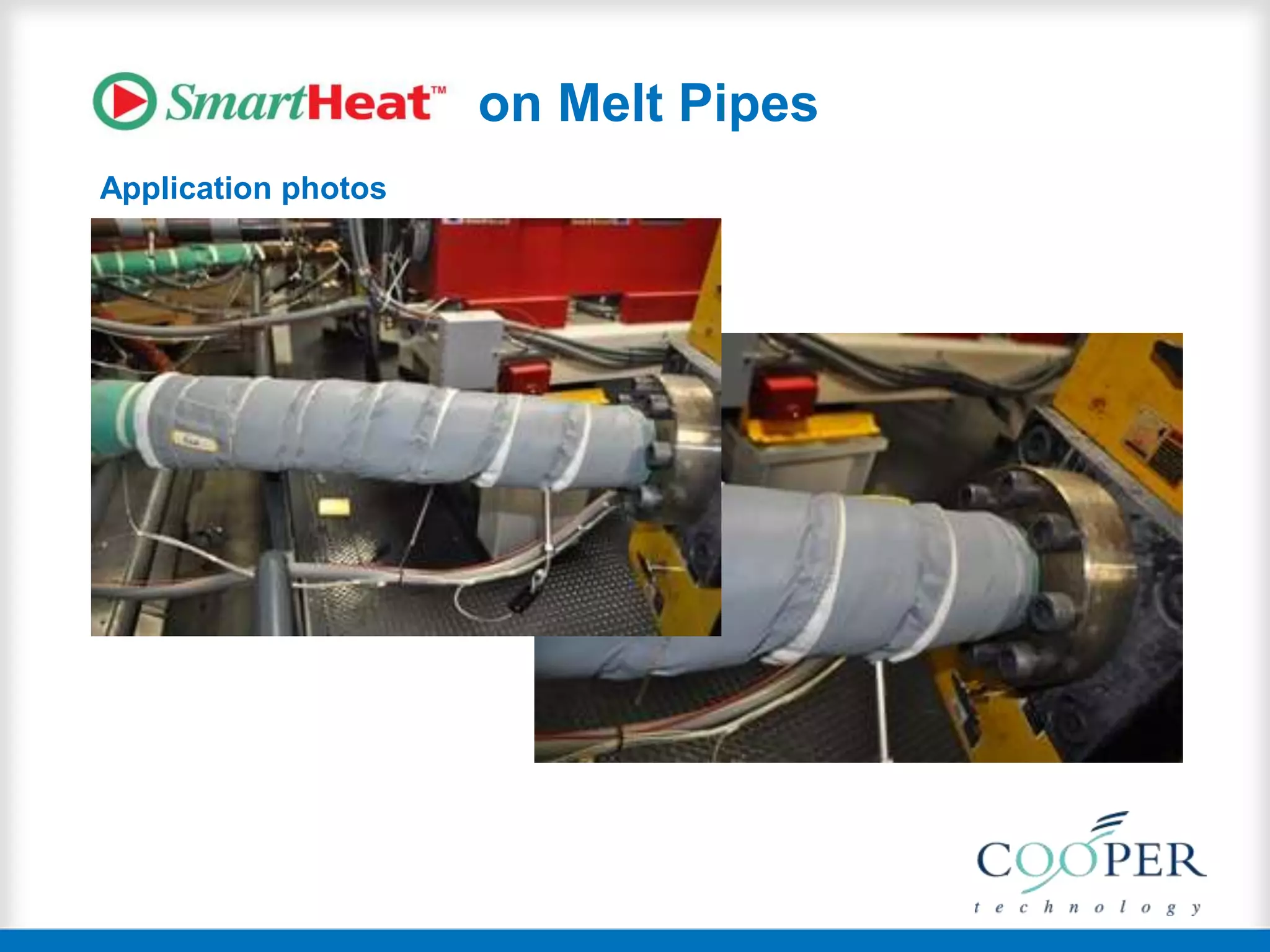on Melt Pipes
Application photos
 
