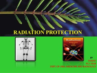 BY
SAMAD
PG I YEAR
DEPT. OF ORAL MEDICINE AND RADIOLOGY
RADIATION PROTECTION
 