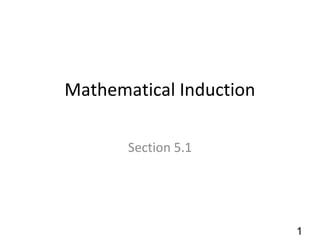 Mathematical Induction
Section 5.1
1
 