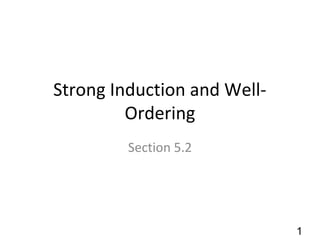 Strong Induction and Well-
Ordering
Section 5.2
1
 