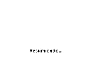 Resumiendo…
 