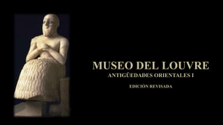 MUSEO DEL LOUVRE
ANTIGÜEDADES ORIENTALES I
EDICIÓN REVISADA
 