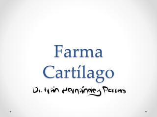 Farma
Cartílago
 