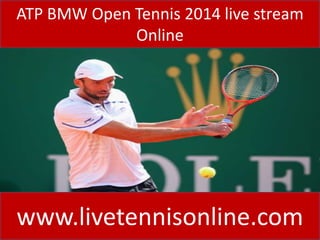 ATP BMW Open Tennis 2014 live stream
Online
www.livetennisonline.com
 