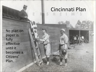 Cincinnati Plan
No plan on
paper is
fully
effective
until it
becomes a
Citizens’
Plan.
 