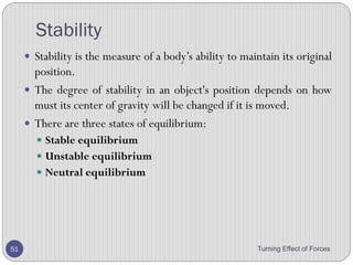 Centre of mass
• Describe how to determine the position of the centre of
mass of a plane lamina.
Turning Effect of Forces 51
 