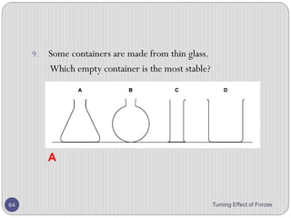 7. Figure below represents a horizontal uniform rod AB of
weight 10 N and length 100 cm, pivoted at A. An irregular
solid X, is suspended 30 cm from the end B. The end B
is supported by a spring balance which reads 19 N
a) Calculate the weight of the irregular solid X.
b) What is the mass of the solid if g = 10 m s-2
Turning Effect of Forces 64
 