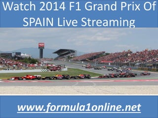 Watch 2014 F1 Grand Prix Of
SPAIN Live Streaming
www.formula1online.net
 