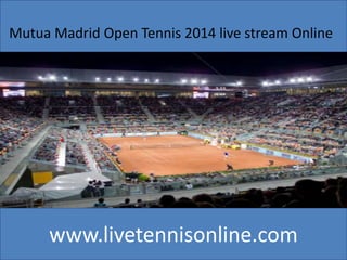 www.livetennisonline.com
Mutua Madrid Open Tennis 2014 live stream Online
 
