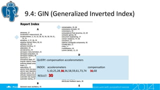 9.4: GIN (Generalized Inverted Index)
QUERY: compensaton accelerometers
INDEX: accelerometers compensaton
5,10,25,28,3030,36,58,59,61,73,74 3030,68
RESULT: 3030
 