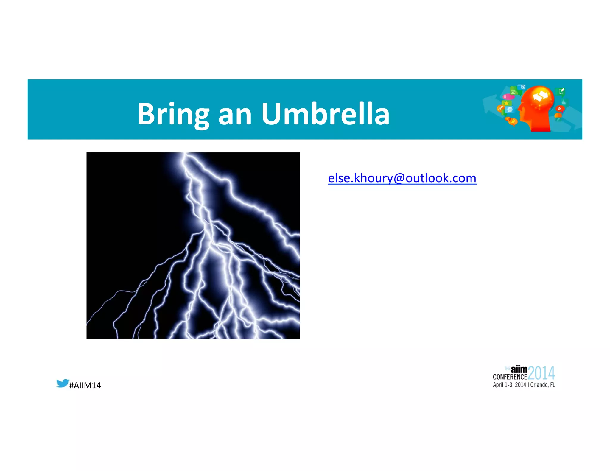 #AIIM14	
  
Bring	
  an	
  Umbrella	
  
else.khoury@outlook.com	
  
	
  
 