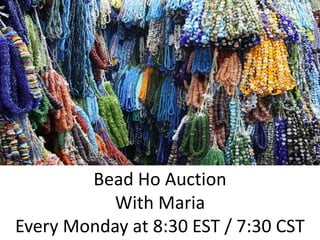 105
Bead Ho Auction
With Maria
Every Monday at 8:30 EST / 7:30 CST
 