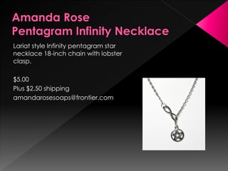 Lariat style Infinity pentagram star
necklace 18-inch chain with lobster
clasp.
$5.00
Plus $2.50 shipping
amandarosesoaps@frontier.com
 