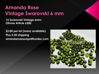 12 Swarovski Vintage 6mm
Olivine Article 6200
$2.00 per lot (many available)
Plus 2.50 shipping
amandarosesoaps@frontier.com
 