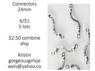 Connectors
24mm
6/$1
5 lots
$2.50 combine
ship
Kristin
gorgeousgirlsje
wels@yahoo.co
 