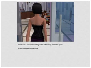 There was a lone person sitting in the coffee shop, a familiar figure.
Ariel’s lips twisted into a smile.
 