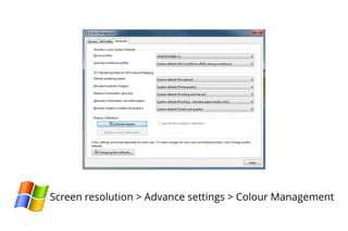 Screen resolution > Advance settings > Colour Management
 