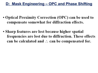D: Mask Engineering – OPC and Phase Shifting
 