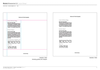 The Graphic Design School © :: Module 9: Layout Design Version_4.1	2
RTO Provider Registration No: 91706
Module 9 Assessment 9.2 Layout Design
Variation: Bold
showing guides and margins
Variation: Bold
Student Name :: emailaddress@email.com :: Date
MondaythruThursday,10:00am–5:00pm
Friday 10:00 am –7:45 pm
Saturday & Sunday 10:00 am – 5:00 pm
BauhausandTheNewTypography
L á s z l ó M o h o l y - N a g y
March23thruApril5,2009
Appointedin1923,Moholy-Nagyintroduced
“newtypography”totheBauhaus.Unifying
mechanicaltechnologywiththeexpression-
ismofartledhimtodeveloptheconceptof
“typofoto”—themarriageofimageandtext.
H e r b e r t B a y e r
April10thruMay25,2009
One of the most influential graphic design-
ersofthetwentiethcentury,Bayerfurthered
theBauhaus“newtypography”by incorpo-
ratingthepsychologyofadvertisingintohis
work.UnderBayer’sdirection,theBauhaus
developedthefirstprofessionalgraphicde-
signstudio.
T h e M u s e u m o f M o d e r n A r t
www.moma.org
N e w Yo r k
33 Street at Queens Blvd.
Long Island City, Queens
( 2 1 2 ) 7 0 8 - 9 4 0 0
MondaythruThursday,10:00am–5:00pm
Friday 10:00 am –7:45 pm
Saturday & Sunday 10:00 am – 5:00 pm
BauhausandTheNewTypography
L á s z l ó M o h o l y - N a g y
March23thruApril5,2009
Appointedin1923,Moholy-Nagyintroduced
“newtypography”totheBauhaus.Unifying
mechanicaltechnologywiththeexpression-
ismofartledhimtodeveloptheconceptof
“typofoto”—themarriageofimageandtext.
H e r b e r t B a y e r
April10thruMay25,2009
One of the most influential graphic design-
ersofthetwentiethcentury,Bayerfurthered
theBauhaus“newtypography”by incorpo-
ratingthepsychologyofadvertisingintohis
work.UnderBayer’sdirection,theBauhaus
developedthefirstprofessionalgraphicde-
signstudio.
www.moma.org
N e w Yo r k
33 Street at Queens Blvd.
Long Island City, Queens
( 2 1 2 ) 7 0 8 - 9 4 0 0
 