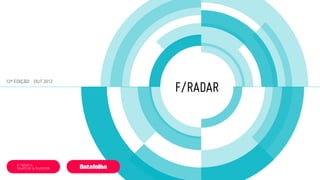 f/radar
12ª edição out 2012
 