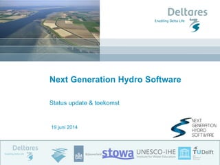 19 juni 2014
Next Generation Hydro Software
Status update & toekomst
 