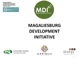 MAGALIESBURG
DEVELOPMENT
INITIATIVE
1
 