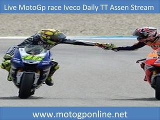 Live MotoGp race Iveco Daily TT Assen Stream
www.motogponline.net
 