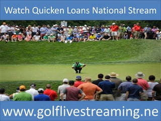 Watch Quicken Loans National Stream
www.golflivestreaming.ne
 