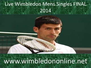 Live Wimbledon Mens Singles FINAL
2014
www.wimbledononline.net
 