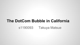 The DotCom Bubble in California
s1190093 Takuya Matsue
 