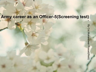 Army career as an Officer-5(Screening test)
•ByColMukteshwarPrasad(Retd)
 