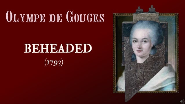 BEHEADED (1793) Olympe de Gouges