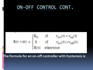 ON-OFF CONTROL CONT.
The formula for an on-off controller with hysteresis is:
 
