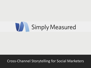 Cross-Channel Storytelling for Social Marketers
 