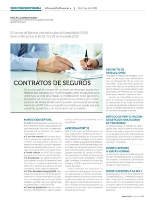MAYO 2014 ‹ VERITAS › 23
Por C.P.C. Juan Mauricio Gras
Investigador y Miembro del Consejo Emisor del CINIF
jgras@cinif.org.mx
El Consejo de Normas Internacionales de Contabilidad (IASB)
llevó a cabo juntas el 14, 18, 19 y 21 de marzo de 2014.
MARCO CONCEPTUAL
El staff del IASB presentó un resumen de
los comentarios de la auscultación del
documento para discusión. Los principa-
les temas que se abordaron, sin llegar a
conclusiones, fueron:
Si con las nuevas definiciones de ac-
tivos y pasivos se originará el recono-
cimiento de más activos y pasivos. Al
respecto se discutió si la noción de proba-
bilidad para valuarlos debe estar en el Mo-
delo Conceptual (MC) o en cada norma.
Dónde colocar en el MC el concepto
de negocio en marcha, que es esencial.
Si los pasivos y el capital representan
una cadena continua de derechos sobre
los activos o si debe establecerse una
definición “binaria” que distinga ambos
conceptos, como existe actualmente.
El Otro Resultado Integral (ORI) debe
verse en conjunto con los temas de pre-
sentación y valuación de activos y pasi-
vos, y no sería necesario entonces definir
utilidad o pérdida neta, que abarca todas
las operaciones, y excluye el ORI.
El tema de prudencia entra solo cuan-
do hay incertidumbres y debe cuidarse
que no provoque inconsistencia con la
neutralidad.
ARRENDAMIENTOS
El 18 y 19 de marzo, el IASB se reunió con
el Consejo Emisor de Normas de Conta-
bilidad (FASB), para discutir el proyecto de
arrendamientos, sin llegar a un acuerdo
sobre el modelo a seguir por el arrendata-
rio y arrendador. El FASB quiere seguir con
el modelo actual de arrendamiento finan-
ciero si el arrendatario obtiene el control
del bien arrendado. En cambio, el IASB si-
gue apoyando el modelo de derecho de
uso. En cuanto al del arrendador, el FASB
pide considerar si transfirió el control del
equipo y el IASB opina que la norma ac-
tual es suficiente.
Hubo acuerdos en reconocer el
arrendamiento de equipos menores co-
mo operacional. Asimismo, se conside-
rará el incentivo económico para revisar
si las extensiones de contratos se eva-
lúan para el cómputo del plazo desde un
inicio. El plazo se evaluaría igual para los
contratos a corto plazo, que no pueden
exceder de 12 meses.
PROYECTO DE
REVELACIONES
Se analizó el enfoque del proyecto y la in-
teracción del equipo que trata revelacio-
nes con el equipo del MC, así como con
el de XBRL, ya que este último puede de-
tectar redundancias en revelaciones más
fácil. Se debatió que puede utilizarse parte
del proyecto de Presentación de Estados
Financieros, detenido hace cinco años.
La parte de materialidad en este pro-
yecto se enfocará en guías para aplicar
la materialidad en las notas. Finalmente
se están desarrollando revelaciones para
que se entienda mejor cómo se originan
los recursos para pagar la deuda.
MÉTODO DE PARTICIPACIÓN
EN ESTADOS FINANCIEROS
DE TENEDORAS
Se aprobó utilizar el método de partici-
pación para valuar la inversión en subsi-
diarias, asociadas y negocios conjuntos
en los estados financieros individuales de
las tenedoras. Esto elimina una diferencia
contra las Normas de Información Finan-
ciera (NIF) mexicanas.
MODIFICACIONES
A VARIAS NORMAS
Se discutieron las recomendaciones del
Comité de Interpretaciones y se aproba-
ron, excepto una relativa a la valuación
de subsidiarias de entidades de inversión,
donde no hubo consenso.
MODIFICACIONES A LA IAS 1
Respecto de la Norma Internacional de
Contabilidad 1 (IAS 1, "Presentación de Es-
tados Financieros"), se aprobó no indicar
que un derecho de extender el plazo de
un pasivo debe ser incondicional, pues
se entiende que, si el derecho existe, es
suficiente.
Se acordó que el margen del contrato por devengar puede mo-
dificarse por cambios aún no devengados, pero en aquellos cuya
cobertura ya está devengada, la modificación debe aplicarse a
resultados. Se concluyó que al presentar los cambios por modifi-
caciones de la tasa de descuento pueden reconocerse opcional-
mente en el ORI. Esta es una política contable que puede seguirse
a nivel de portafolios y no sobre la entidad completa.
CONTRATOS DE SEGUROS
EJERCICIO PROFESIONAL Información Financiera | Noticias del IASB
23 IASB.indd 23 4/15/14 1:25 PM
 