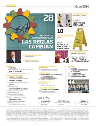 Mayo 2014
Veritas, Colegio de Contadores Públicos de México A.C., Año LVIII No. 1713 1 de Mayo del 2014. Órgano Informativo Mensual, editado por el Colegio de Contadores Públicos de México A.C. Ta-
bachines no. 44, Fracc. Bosques de las Lomas, Del. Miguel Hidalgo, C.P.11700.México, D.F Teléfono: 11051922. Director Responsable: L.C.P. Luis Bernardo Madrigal Hinojosa. Registrado como artí-
culo de publicación periódica por el Servicio Postal Mexicano con el no. DGC 0230584, características: 218241415, y en la Dirección General de Derechos de Autor con la Reserva no. 04-2005-
010316334500-102. Autorizado por la Comisión Calificada de Publicaciones y Revistas Ilustradas, mediante los certificados no. 1260 Licitud de Titulo y 2018 Licitud de Contenido. SIN 0188-9435.
Impreso en Servicios Profesionales de Impresión, S.A. de C.V. Mimosas 31, Santa María Insurgentes, C.P. 06430. México, D.F. Tiraje: 7,000 ejemplares. Distribuida por Correos de México - Servicio
Postal Mexicano a todos los Socios del Colegio, en forma gratuita, y a suscriptores a precio de recuperación. Suscripción anual: $385.00. Precio por ejemplar $35.00. El contenido de los artícu-
los firmados o las expresiones contenidas en estos, son responsabilidad exclusiva de su autor o de la persona que las haya realizado, sin que refleje la opinión del Colegio sobre el tema tratado.
Cuando se exprese la opinión del Colegio se especificará claramente. Se prohíbe la reproducción de los artículos sin la previa autorización de un funcionario del Colegio facultado para hacerlo.
Veritas es el órgano informativo mensual editado por el Colegio de Contadores Públicos de México, A.C. Su misión es ser un vínculo de comunicación entre el Colegio y sus Socios, así como entre
los propios Socios, difundiendo las actividades del Colegio y los temas de actualidad relacionados con asuntos de interés general para la Profesión Colegiada, evitando asumir posturas en mate-
ria política y religiosa, promoviendo la imagen del Contador Público y guardando el debido respeto y aprecio entre los Socios.
CONTENIDO
34
28 UNATÉCNICA
CONFIABLE
Empresas familiares
¿CÓMO LOGRAR
LA CONTINUIDAD?
CRÓNICADE
UNAMUERTE
ANUNCIADA
EXTENSIÓN DEL EJERCICIO
PROFESIONAL
36	Redes sociales en el trabajo.
Un riesgo con costos elevados
VIDA COLEGIADA
	39	 ACTIVIDADES DEL PRESIDENTE
		 ACTIVIDADES DE
LAS VICEPRESIDENCIAS
	40	 Gremio a la vanguardia.
ROSTRO HUMANO
42 Labor social.
Reeducación emocional
	ÁMBITO UNIVERSITARIO
	 ASIGNATURA PENDIENTE
	44	Comunicación no verbal.
Lo que decimos sin palabras
EJERCICIO PROFESIONAL
FISCAL
Sibras
EJERCICIO PROFESIONAL
AUDITORÍA EXTERNA
EJERCICIO PROFESIONAL
GOBIERNO CORPORATIVO
ENTORNO
	BURSÁTIL
	6	Futuro de Bonos M. Un producto innovador
		 POLÍTICO Y SOCIAL
	8	Telecomunicaciones. Los puntos clave
EJERCICIO PROFESIONAL
	CAPITAL HUMANO
12 2do. Lugar de Ensayo Universitario
		 CONTROL INTERNO
16 Sofomes. La obligación de prevenir
		FISCAL
	20	 Fiscomentarios
	 	 INFORMACIÓN FINANCIERA
	22	 NIF C-11. Capital contable
	23	 Noticias del IASB
	24	 Normas para atestiguar.
¿Cómo las usa el Contador?
	26	 NIF C-7. Negocios e inversiones
		 SEGURIDAD SOCIAL
	31	Pago de impuestos y plazos
32 	Revisión y soporte.
Outsourcing en una auditoría
44
2	MENSAJE DEL PRESIDENTE
Ética profesional
3	 CARTA EDITORIAL
Celebración con propósito
IX SEMANA DE
ACTUALIZACIÓN FISCAL
LAS REGLAS
CAMBIAN
	OPINIÓN
	5	 ATISBOS
	7	PERSPECTIVA ECONÓMICA
DE MERCADOS
15 	YO CIUDADANO
	43	AFFECTIO SOCIETATIS
45	PULSO UNIVERSITARIO
18
10
ADEMÁS...
	ESCAPARATE
	4	Beneficios a la
Membrecía
	 ARTE Y CULTURA
	46 Arquitectura en México,
1900-2010.
		 EN CORTO
48	 Notas breves
del Colegio
Muestreo
01 indice.indd 1 4/15/14 2:19 PM
 