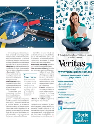 MAYO 2014 ‹ VERITAS › 33
En caso de que nuestro cliente con-
trate servicios de personal o preste los
servicios, como parte de nuestra audi-
toría deberemos verificar si caen en el
supuesto de otorgar la dirección, super-
visión y capacitación directamente a sus
empleados, en los términos siguientes:
	 Dirección:Facultaddemandosobrelos
trabajadores,conrespectoalarealización
delosserviciosotrabajadoscontratados.
	 Supervisión: Verifica-
ción o validación de las
actividades acorde con
los servicios prestados o
trabajos realizados.
	 Capacitación: Propor-
cionaraltrabajadorcono-
cimientosespecíficosque
lohabilitenpararealizarel
servicio o trabajo.
En caso de que estos
conceptos se cumplan,
las actividades del dicta-
men no culminan en las
pruebas. A partir del año pasado, con las
modificaciones a los anexos del informe,
en el anexo V se requiere especificar si
el patrón es prestador de servicios, en
caso de respuesta afirmativa, además
de indicar el número de beneficiarios de
los servicios durante el año, es necesario
listar, de acuerdo con la prueba que soli-
cita la autoridad a través del instructivo,
los nombres de dichos beneficiarios.
Coincidimos en que se trata de una
evaluación conceptual de mucho fondo,
que no debe tomarse a la ligera y que
se tendrá que documentar muy a con-
ciencia porque, de no hacerlo, los efectos
pueden traer como consecuencia:
	 Determinar la afiliación de honora-
rios, comisionistas, personas físicas.
	 Gastos no considerados como los
que provengan de efectos del Impues-
to Sobre la Renta (ISR),
aportaciones al Instituto
del Fondo Nacional de la
Vivienda para los Tra-
bajadores (Infonavit),
impuestos locales sobre
pagos por servicio perso-
nal subordinado.
	 Cargas administrati-
vas por presentación de
avisos afiliatorios, con-
testación de escritos y
requerimientos por parte
de las autoridades.
	 Pérdida de ventajas competitivas
como empresa en el mercado.
La revisión no se debe basar en la in-
versión de tiempo, lo importante es sus-
tentar con claridad cada situación con
las características particulares de cada
cliente para cumplir con las obligaciones
que el patrón y el Contador Público Au-
torizado comparten para dictaminar.
Eneltema
de outsourcing
es imprescindible
considerar la LSS
para encontrar
una definición más
acertada sobre
la "prestación
de servicios de
personal".
32-33 Outsourcing.indd 33 4/15/14 2:00 PM
 