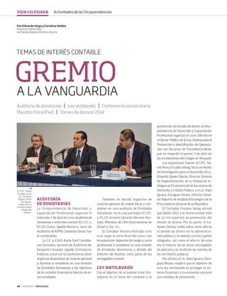 40 ‹ VERITAS › MAYO 2014
GREMIO
A LA VANGUARDIA
TEMAS DE INTERÉS CONTABLE
AUDITORÍA
DE DONATARIAS
La Vicepresidencia de Desarrollo y
Capacitación Profesional organizó el
miércoles 2 de abril el curso Auditoría de
donatarias e informes a emitir. El L.C.C. y
P.C.CO. Carlos Ugalde Navarro, Socio de
Auditoría de KPMG Cárdenas Dosal, fue
el coordinador.
La L.C. y E.A.D. Karla Itzel Castella-
nos González, Gerente de Auditoría del
Despacho Amador Ugalde Contadores
Públicos, inició con la conferencia sobre
Aspectos financieros de carácter general
y factores a considerar en una revisión
de Entidades Donatarias y los objetivos
de los estados financieros básicos de es-
tas entidades.
También se abordó Aspectos de
carácter general de índole fiscal a con-
siderar en una auditoría de Entidades
Donatarias, en el cual participó el C.P.C.
y P.C.CO. Ernesto Gerardo Herrera Hur-
tado, Miembro de CPA International de
Zesati y Cía., S.C.
El Contador Herrera Hurtado tuvo
a su cargo la recta final del curso, con
la exposición Aspectos de riesgo y juicio
profesional a considerar en una revisión
de Entidades Donatarias y detalle del
Informe del Auditor como parte de los
entregables a emitir.
LEY ANTILAVADO
Con el objetivo de actualizar a los Con-
tadores en el tema del combate y la
Por Eduardo Vega y Carolina Valdez
Asesores Editoriales
veritas@colegiocpmexico.org.mx
Auditoría de donatarias Ley antilavado Conferencia universitaria
Maratón Fiscal PwC Torneo de dominó 2014
prevención del lavado de dinero, la Vice-
presidencia de Desarrollo y Capacitación
Profesional organizó el curso Efectos en
el Sector Público de la Ley Federal para la
Prevención e Identificación de Operacio-
nes con Recursos de Procedencia Ilícita,
que se impartió el jueves 3 de abril en
las instalaciones del Colegio en Bosques.
Los expositores fueron: el C.P.C. Da-
vid Henry Foulkes Woog, Socio en Redes
de Investigación para el Desarrollo; el Lic.
Eduardo Apáez Dávila, Director General
de Implementación de la Unidad de In-
teligencia Financiera de la Secretaría de
Hacienda y Crédito Público, y el Lic. Raúl
Ignacio Zaragoza Reyes, Director Gene-
ral Adjunto de Análisis Estratégico de la
Procuraduría General de la República.
El Contador Foulkes Woog afirmó
que desde 2012 a la fecha existen más
de 12 mil expertos en prevención del
lavado de dinero. Por su parte, el Lic.
Apáez Dávila, habló sobre cómo afecta
el lavado de dinero en la administra-
ción pública y la relación con los sujetos
obligados, así como el efecto de esta
ley al interior de las áreas encargadas
de aplicarla y la rendición de cuentas de
los servidores públicos.
Por último, el Lic. Raúl Ignacio Zara-
goza Reyes, explicó que el objetivo de
esta ley antilavado es proteger el sis-
tema financiero y la economía nacional
con medidas de prevención.
El C.P.C. David
Foulkes, y los
Lic. Eduardo
Apáez y Raúl
Zaragoza,
expertos en
el tema sobre
lavado de
dinero.
VIDA COLEGIADA Actividades de las Vicepresidencias
40-41 ActVicepresidencias.indd 40 4/15/14 2:09 PM
 