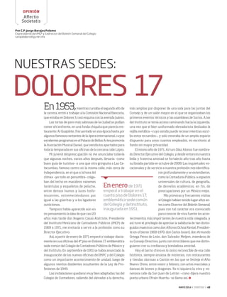 MAYO 2014 ‹ VERITAS › 43
Affectio
Societatis
OPINIÓN
NUESTRAS SEDES:
DOLORES 17En1953,mientras cursaba el segundo año de
la carrera, entré a trabajar a la Comisión Nacional Bancaria,
que estaba en Dolores 3, casi esquina con la avenida Juárez.
Las tortas de pavo más sabrosas de la ciudad se podían
comer ahí enfrente, en una fonda chiquita que parecía res-
taurante: Al Guajolote, frecuentado en esa época hasta por
algunos famosos cantantes de la ópera internacional, cuyos
excelentes programas en el Palacio de Bellas Artes promovía
la Asociación Musical Daniel, que vendía los apartados para
toda la temporada en sus oficinas de la cercana calle López.
Mi juvenil despreocupación no me anunciaba todavía
que algunas noches, varios años después, llevaría –como
buen guía de turistas– a una que otra gringuita a Las Ca-
tacumbas, famoso centro en la misma calle, más cerca de
Independencia, en el que a la hora del
clímax –ya todo en penumbra– colga-
ban del techo en macabros vaivenes
tarántulas y esqueletos de peluche,
entre densos humos y luces fosfo-
rescentes, estremeciéndonos por
igual a las güeritas y a los ligadores
autóctonos.
Tampoco había aparecido aún en
mi pensamiento la idea de que casi 20
años más tarde don Rogerio Casas Alatriste, Presidente
del Instituto Mexicano de Contadores Públicos (IMCP) de
1969 a 1971, me invitaría a servir a la profesión como su
Director Ejecutivo.
Así, a partir de enero de 1971 empecé a trabajar diaria-
mente en sus oficinas del 4° piso en Dolores 17, emblemática
sede común del Colegio de Contadores Públicos de México y
del Instituto. En septiembre de 1951 se había anunciado la
inauguración de las nuevas oficinas del IMPC y del Colegio
como un importante acontecimiento de unidad, luego de
algunos vientos disidentes resultantes de la Ley de Pro-
fesiones de 1949.
Las instalaciones quedaron muy bien adaptadas; las del
Colegio de Contadores, saliendo del elevador a la derecha,
más amplias por disponer de una sala para las juntas del
Consejo y de un salón mayor en el que se organizaban los
primeros eventos técnicos y las asambleas de Socios. A las
del Instituto se tenía acceso caminando hacia la izquierda,
una vez que el bien uniformado elevadorista deslizaba la
rejilla metálica —cuyo sonido puedo recrear mientras escri-
bo estos recuerdos—, y solo constaba de un amplio espacio
dispuesto para unos cuantos empleados, mi escritorio al
fondo sin mayor privacidad.
El mismo año de 1971, Arturo Díaz Alonso fue nombra-
do Director Ejecutivo del Colegio, y desde entonces nuestra
bella y fraterna amistad se fortaleció año tras año hasta
su llorada partida en octubre de 2008. Las inquietudes vo-
cacionales y de servicio a nuestra profesión nos identifica-
ron profundamente y se extendieron,
como la Contaduría Pública, a espacios
universales de cultura, de geografía,
de desvelos académicos; en fin, de
preocupaciones por un México mejor.
Mis primeras y frecuentes visitas
al Colegio habían tenido lugar años an-
tes como Director del Boletín Semanal,
pues con tal carácter era convocado
para conocer de viva fuente los acon-
tecimientos más importantes de nuestra vida colegiada, y
así tuve el privilegio de apreciar la sabiduría de tan distin-
guidos maestros como don Alfonso Ochoa Ravizé, Presiden-
te en el bienio 1968-1970, don Carlos Isoard, don Armando
Ortega Pérez de León, don Salvador Meljem, miembros de
su Consejo Directivo, junto con otros líderes que me distin-
guieron con su confianza y bondadosa amistad.
Hoy el barrio chino es lo único reconocible de esa calle
histórica, siempre ansiosa de misterios, con restaurantes
y tiendas olorosas a Cantón en las que se festeja el Año
Nuevo Chino, entre enero y febrero, con artes marciales y
danzas de leones y dragones. Ya ni siquiera la viva y ve-
nenosa calle de San Juan de Letrán —como dijera nuestro
poeta urbano Efraín Huerta— se llama así.
Por C.P. Jorge Barajas Palomo
Expresidente del IMCP y Exdirector del Boletín Semanal del Colegio
sarajab@prodigy.net.mx
Enenerode 1971
empecé a trabajar en el
cuarto piso de Dolores 17,
emblemática sede común
del Colegio y del Instituto,
inaugurada en 1951.
43 Affectio.indd 43 4/15/14 1:36 PM
 