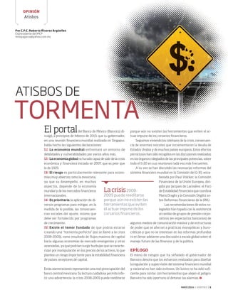 MAYO 2014 ‹ VERITAS › 5
Atisbos
OPINIÓN
ATISBOS DE
TORMENTA
El portaldel Banco de México (Banxico) di-
vulgó, a principios de febrero de 2013, que su gobernador,
en una reunión financiera mundial realizada en Singapur,
había hecho las siguientes declaraciones:
[1]	La economía mundial enfrentará un entorno de
debilidades y vulnerabilidades por varios años más.
[2]	 Laeconomíaglobal no ha sido capaz de salir de la crisis
económica y financiera iniciada en 2007, que es peor que
la de 1929.
[3]	El riesgo es particularmente relevante para econo-
mías muy abiertas como la mexicana,
ya que su desempeño, en muchos
aspectos, depende de la economía
mundial y de los mercados financieros
internacionales.
[4]	 Es prioritaria la aplicación de di-
versos programas para mitigar, en la
medida de lo posible, las consecuen-
cias sociales del ajuste, mismo que
debe ser fortalecido por programas
de crecimiento.
[5]	Existe el temor fundado de que podría estarse
creando una “tormenta perfecta” (así se llamó a la crisis
2008-2009), como resultado de flujos masivos de capital
hacia algunas economías de mercado emergentes y otras
avanzadas, ya que podrían surgir burbujas que se caracte-
rizan por manipulación en los precios de los activos, lo que
plantea un riesgo importante para la estabilidad financiera
de países receptores de capital.
Estas aseveraciones representan una real preocupación del
banco central mexicano. Su lectura cuidadosa permite infe-
rir una advertencia: la crisis 2008-2009 puede reeditarse
porque aún no existen las herramientas que eviten el ac-
tuar impune de los corsarios financieros.
Seguimos viviendo los coletazos de la crisis, consecuen-
cia de enormes rescates que incrementaron la deuda de
Estados Unidos y de muchos países europeos. Estos efectos
perniciosos han sido recogidos en las discusiones realizadas
en los órganos colegiados de las principales potencias, sobre
todo el G-20 en sus reuniones cada vez más frecuentes.
A su vez se han discutido las necesarias reformas del
sistema financiero mundial en la Comisión del G-30, enca-
bezada por Paul Volcker; la Comisión
Financiera de la Unión Europea, diri-
gida por Jacques de Larosière; el Foro
de Estabilidad Financiera que coordina
Mario Draghi y la Comisión Stiglitz so-
bre Reformas Financieras de la ONU.
Las recomendaciones de estos co-
legiados han topado con la resistencia
al cambio de grupos de presión corpo-
rativos (en especial los bancarios) de
algunos medios de comunicación masiva y de estructuras
de poder que se aferran a prácticas monopólicas y buro-
cráticas y que no se interesan en las reformas profundas
ni en llevar adelante una discusión a escala global sobre el
manejo futuro de las finanzas y de la política.
EPÍLOGO
El menú de riesgos que ha señalado el gobernador de
Banxico denota que los esfuerzos realizados para diseñar
la regulación y supervisión del sistema financiero mundial
y nacional no han sido exitosos. Un lustro no ha sido sufi-
ciente para contar con herramientas que alejen el peligro:
Banxico ha sido oportuno al detonar las alarmas.
Por C.P.C. Roberto Álvarez Argüelles
Expresidente del IMCP
mireyagarza@yahoo.com.mx
Lacrisis2008-
2009 puede reeditarse
porque aún no existen las
herramientas que eviten
el actuar impune de los
corsarios financieros.
05 Atisbos.indd 5 4/15/14 12:49 PM
 