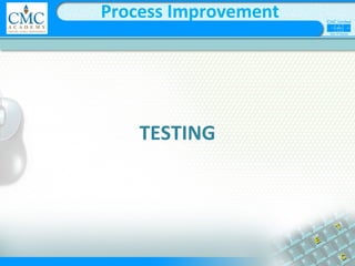 TESTING
Process Improvement
 