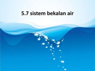 5.7 sistem bekalan air
 
